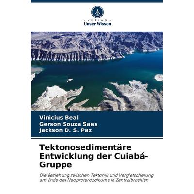 Tektonosedimentäre Entwicklung der Cuiabá-Gruppe, Taschenbuch von Vinicius Beal,Gerson Souza Saes,Jackson D. S. Paz, Verlag Unser Wissen,
