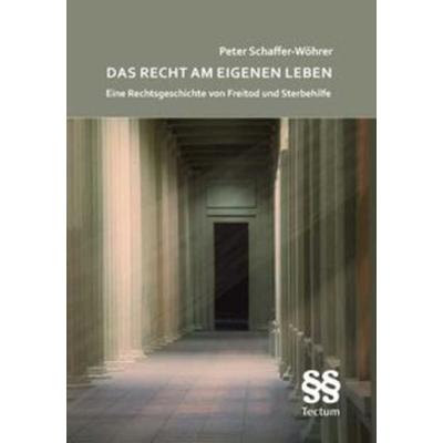 Das Recht am eigenen Leben, Taschenbuch von Peter Schaffer-Wöhrer, Tectum Wissenschaftsverlag, 978-3-8288-2529-1