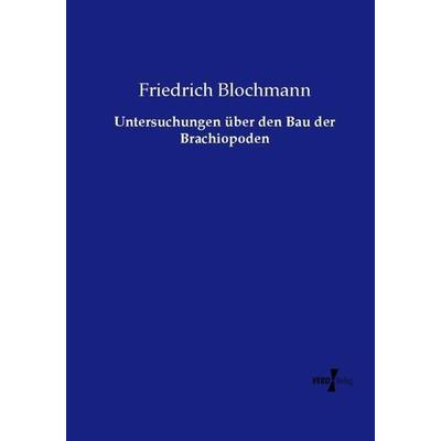 Untersuchungen über den Bau der Brachiopoden, Taschenbuch von Friedrich Blochmann, Vero Verlag, 978-3-7372-1811-5
