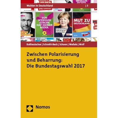 Zwischen Polarisierung und Beharrung: Die Bundestagswahl 2017, Taschenbuch von , Nomos, 978-3-8487-4518-0