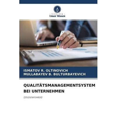 QUALITÄTSMANAGEMENTSYSTEM BEI UNTERNEHMEN, Taschenbuch von Ismatov R. Oltinovich,Mullabayev B. Bulturbayevich, Verlag Unser Wissen, 978-620-4-77445-9