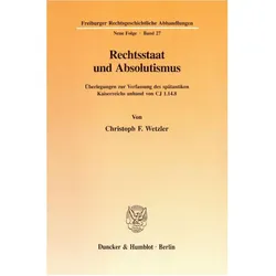 Rechtsstaat und Absolutismus., Fachbücher von Christoph F. Wetzler