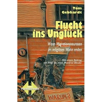 Psychiatrie heute / Flucht ins Unglück, Taschenbuch von Tom Gebhardt, Epubli, 978-3-7467-0105-9