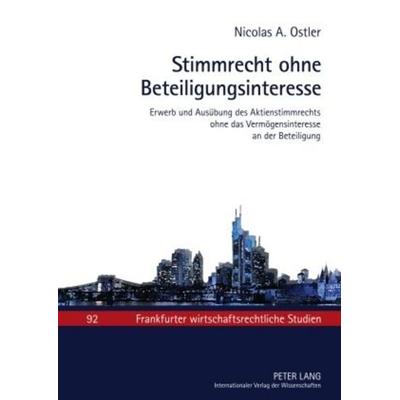 Stimmrecht ohne Beteiligungsinteresse, Gebundene Ausgabe von Nicolas Ostler, Peter Lang GmbH, Internationaler Verlag der Wissenschaften,