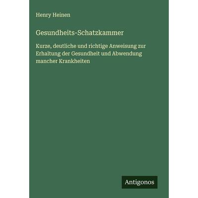 Gesundheits-Schatzkammer, Gebundene Ausgabe von Henry Heinen, Antigonos Verlag, 978-3-563-42707-1