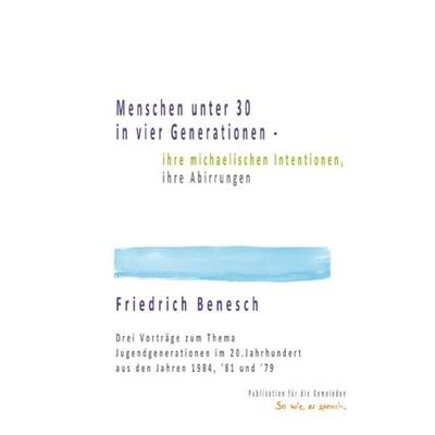 Menschen unter 30 in vier Generationen - ihre michaelischen Intentionen, ihre Abirrungen, Taschenbuch von Friedrich Benesch, Epubli, 978-3-7549-2399-3