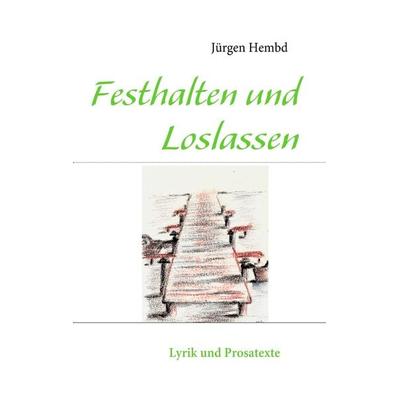 Festhalten und Loslassen, Taschenbuch von Jürgen Hembd, BoD – Books on Demand, 978-3-8423-4408-2