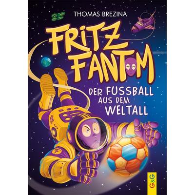 Fritz Fantom – Der Fußball aus dem Weltall, Gebundene Ausgabe von Thomas Brezina, G&G Verlag, Kinder- und Jugendbuch, 978-3-7074-2556-7