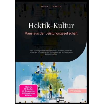 Hektik-Kultur: Raus aus der Leistungsgesellschaft, Taschenbuch von Ino A.I. Saage, Epubli, 978-3-565-53055-7