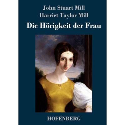 Die Hörigkeit der Frau, Gebundene Ausgabe von John Stuart Mill,Harriet Taylor Mill, Hofenberg, 978-3-7437-1523-3
