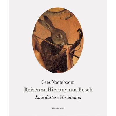 Reisen zu Hieronymus Bosch, Gebundene Ausgabe von Cees Nooteboom, Schirmer/Mosel, 978-3-8296-0746-9