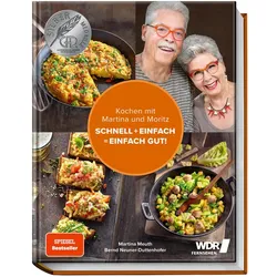 Kochen mit Martina und Moritz – Schnell + einfach = einfach gut!, Ratgeber von Martina Meuth, "Moritz" Bernd Neuner-Duttenhofer