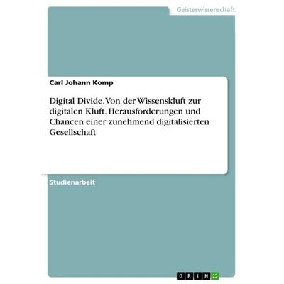 Digital Divide. Von der Wissenskluft zur digitalen Kluft. Herausforderungen und Chancen einer zunehmend digitalisierten Gesellschaft, Taschenbuch von