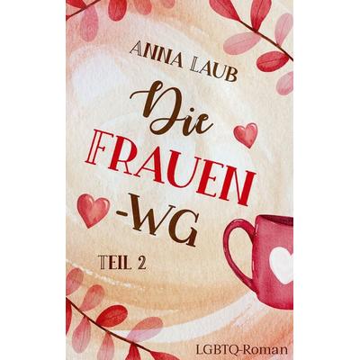 Die Frauen-WG, Taschenbuch von Anna Laub, BoD – Books on Demand, 978-3-7568-7418-7