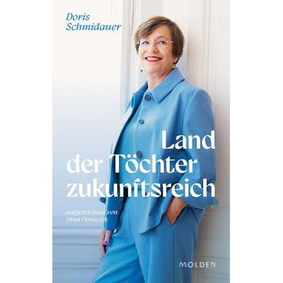 Land der Töchter zukunftsreich, Gebundene Ausgabe von Nina Horaczek,Doris Schmidauer, Molden Verlag in Verlagsgruppe Styria GmbH & Co. KG,