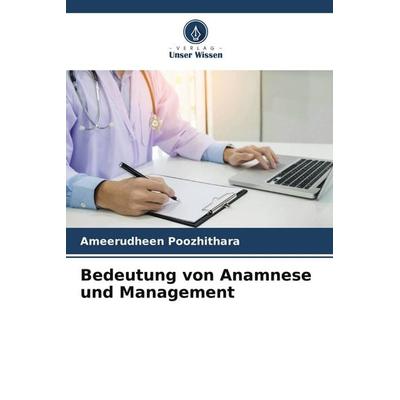 Bedeutung von Anamnese und Management, Taschenbuch von Ameerudheen Poozhithara, Verlag Unser Wissen, 978-620-9-54888-8