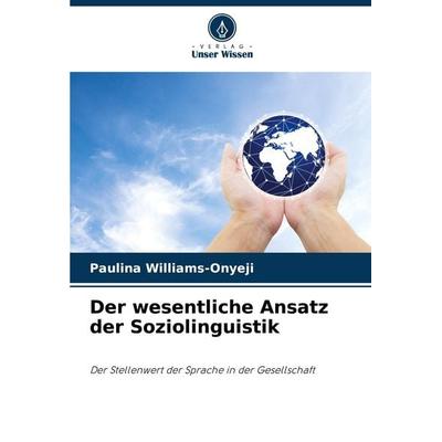 Der wesentliche Ansatz der Soziolinguistik, Taschenbuch von Paulina Williams-Onyeji, Verlag Unser Wissen, 978-620-6-76405-2