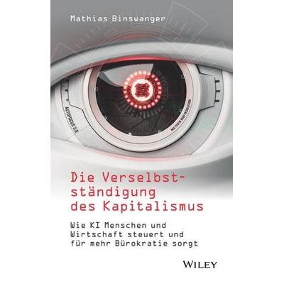 Die Verselbstständigung des Kapitalismus, Gebundene Ausgabe von Mathias Binswanger, Wiley-VCH, 978-3-527-51152-5