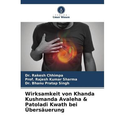 Wirksamkeit von Khanda Kushmanda Avaleha & Patoladi Kwath bei Übersäuerung, Taschenbuch von Rakesh Chhimpa,Rajesh Kumar Sharma,Bhanu Pratap Singh,