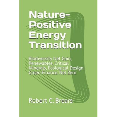 Nature-Positive Energy Transition, Taschenbuch von Robert C. Brears, Independently Published, 978-1-991368-73-7