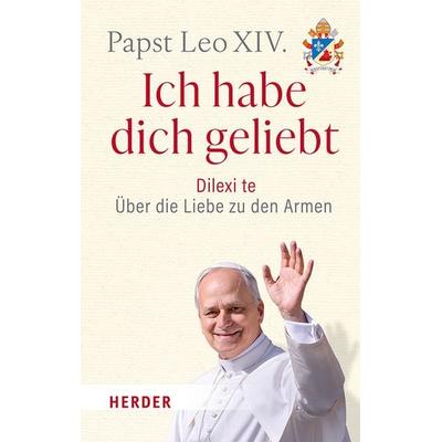 Ich habe dich geliebt, Taschenbuch von Papst Leo XIV., Herder, 978-3-451-03757-3