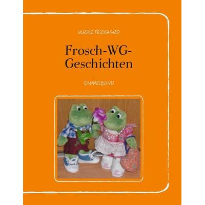 Frosch-WG-Geschichten, Taschenbuch von Ulrike Frickhard, BoD – Books on Demand, 978-3-7448-2790-4