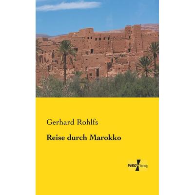 Reise durch Marokko, Taschenbuch von Gerhard Rohlfs, BoD - Books on Demand, 978-3-95610-597-5