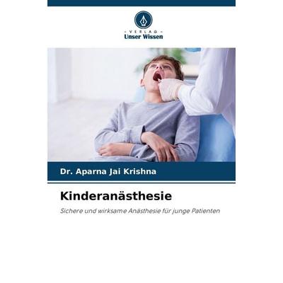 Kinderanästhesie, Taschenbuch von Aparna Jai Krishna, Verlag Unser Wissen, 978-620-8-47402-7