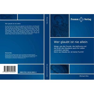 Wer glaubt ist nie allein, Taschenbuch von Michael Otto, Fromm Verlag, 978-3-8416-0062-2