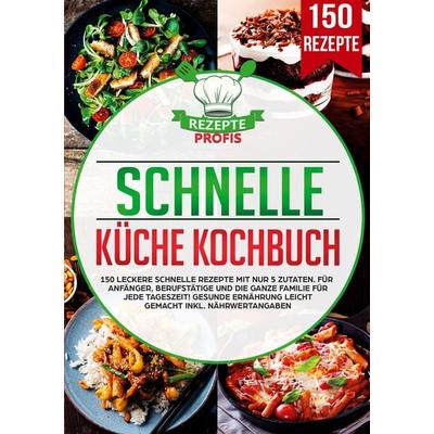 Schnelle Küche Kochbuch, Taschenbuch von Rezepte Profis, Lucid Page Media, 978-3-690-48696-5