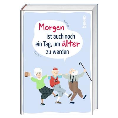 Morgen ist auch noch ein Tag ... um älter zu werden, Gebundene Ausgabe von , St. Benno