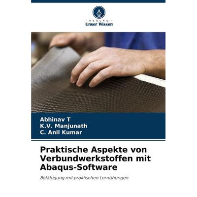 Praktische Aspekte von Verbundwerkstoffen mit Abaqus-Software, Taschenbuch von Abhinav T.,K. V. Manjunath,C. Anil Kumar, Verlag Unser Wissen,