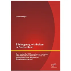 Bildungsungleichheiten in Deutschland: Über ungleiche Bildungschancen zwischen einzelnen sozialen Sc, Schulbücher von Vanessa Engin