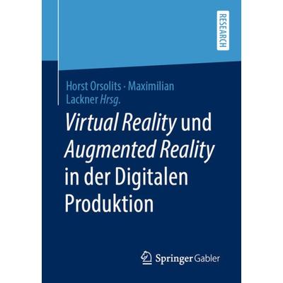 Virtual Reality und Augmented Reality in der Digitalen Produktion, Taschenbuch von , Springer Fachmedien Wiesbaden GmbH, 978-3-658-29008-5