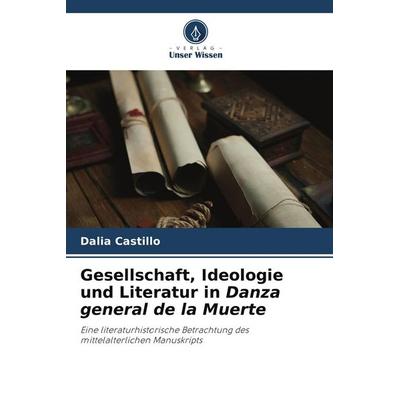 Gesellschaft, Ideologie und Literatur in Danza general de la Muerte, Taschenbuch von Dalia Castillo, Verlag Unser Wissen