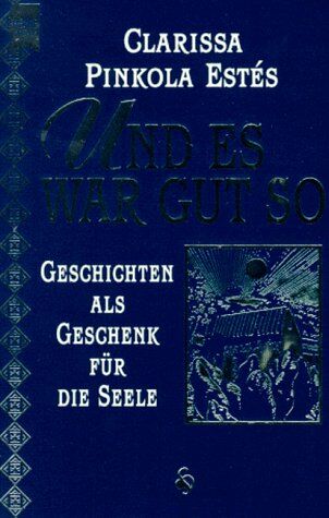 Estés, Clarissa Pinkola - Und es war gut so. Geschichten als Geschenk für die Seele - Preis vom 18.10.2026 19:22:15 h