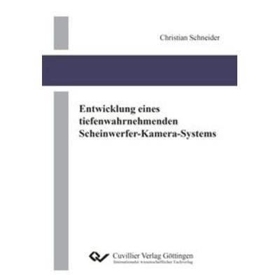 Entwicklung eines tiefenwahrnehmenden Scheinwerfer-Kamera-Systems, Taschenbuch von Christian Schneider, Cuvillier Verlag, 978-3-7369-7109-7