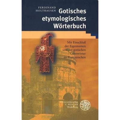 Gotisches etymologisches Wörterbuch, Taschenbuch von Ferdinand Holthausen, Universitätsverlag Winter GmbH Heidelberg, 978-3-8253-1374-6