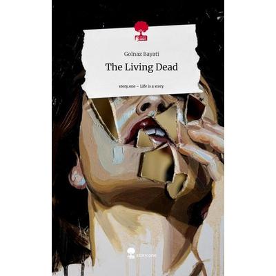 The Living Dead. Life is a Story - story.one, Gebundene Ausgabe von Golnaz Bayati, Storylution, 978-3-7115-3391-3