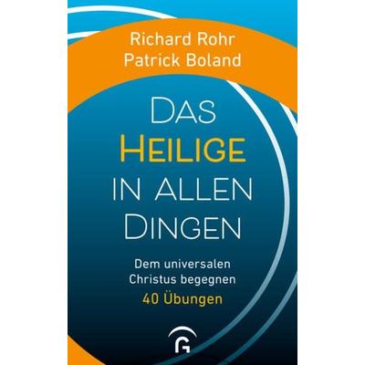 Das Heilige in allen Dingen, Gebundene Ausgabe von Richard Rohr,Patrick Boland, Gütersloher Verlagshaus, 978-3-579-07462-7
