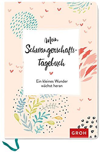 Groh Kreativteam - Mein Schwangerschaftstagebuch: Ein kleines Wunder wächst heran - Preis vom 30.09.2026 09:01:18 h
