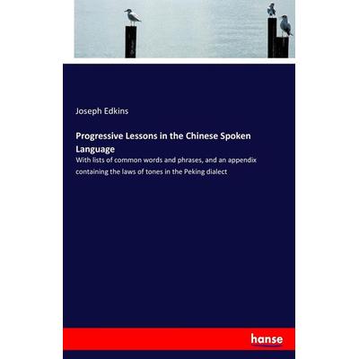 Progressive Lessons in the Chinese Spoken Language, Taschenbuch von Joseph Edkins, Hansebooks, 978-3-7434-0727-5