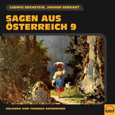 Sagen aus Österreich 9 - Ludwig Bechstein,Johann Gebhart, Audio, 9783991583783