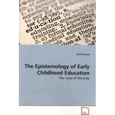 Strand, T: The Epistemology of Early Childhood Education, Taschenbuch von Torill Strand, VDM, 978-3-639-15513-6