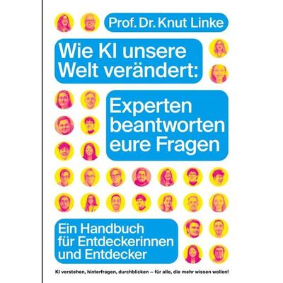 Wie KI unsere Welt verändert: Experten beantworten eure Fragen, Taschenbuch von Knut Linke, BoD – Books on Demand, 978-3-7583-6312-2