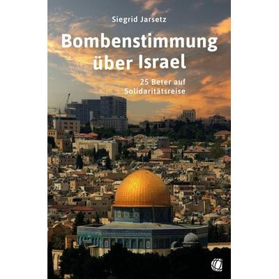 Bombenstimmung über Israel, Taschenbuch von Siegrid Jarsetz, GloryWorld-Medien, 978-3-95578-646-5