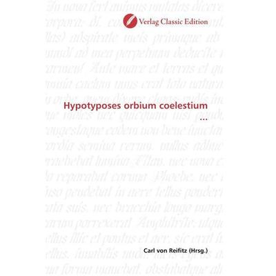 Hypotyposes orbium coelestium ..., Taschenbuch von , Verlag Classic Edition, 978-3-8397-0534-6