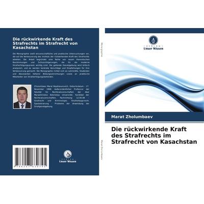 Die rückwirkende Kraft des Strafrechts im Strafrecht von Kasachstan -