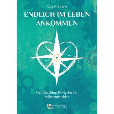 Endlich im Leben ankommen… vom Kopf ins Herz, Taschenbuch von Anja M. Stieber, BoD – Books on Demand, 978-3-7347-6409-7