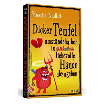 Dicker Teufel umständehalber in liebevolle Hände abzugeben, Taschenbuch von Sebastian Niedlich, Schwarzkopf & Schwarzkopf, 978-3-86265-651-6